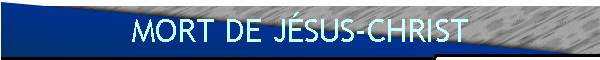 MORT DE JÉSUS-CHRIST