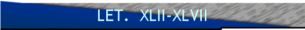 LET.  XLII-XLVII